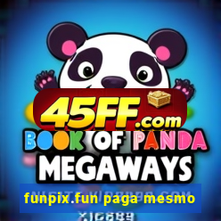 funpix.fun paga mesmo